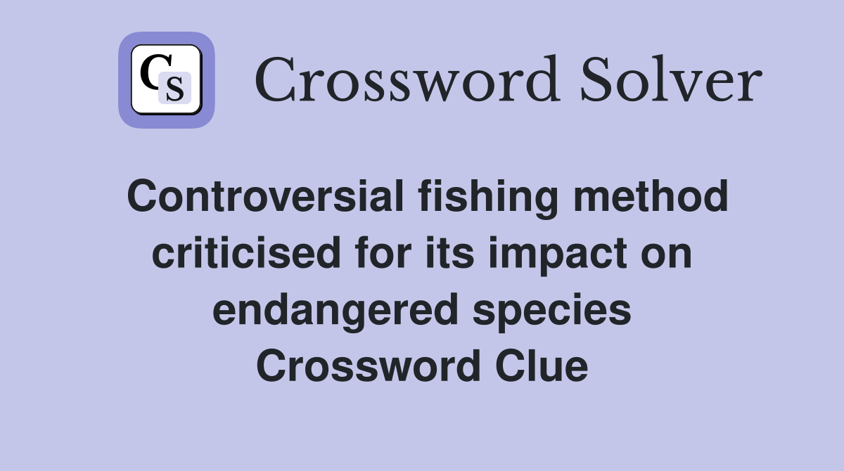 Controversial fishing method criticised for its impact on endangered